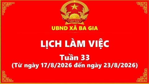LỊCH LÀM VIỆC TUẦN 33 CỦA UBND XÃ BA GIA (Từ ngày 17/8 đến ngày 23/8/2026)