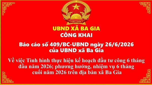 Công khai Báo cáo số 409/BC-UBND ngày 26/6/2026  của UBND xã Ba Gia